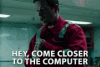 come-closer-to-the-computer-i-cant-see-you.gif