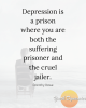 Quote-11-Depression-is-a-prison-where-you-are-both-the-suffering-prisoner-and-the-cruel-jailer..png